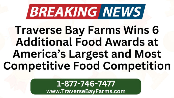 Traverse Bay Farms’ 2025 Food Awards Victory: The Gift of Flavor and Michigan Excellence!