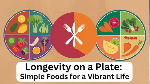 Longevity on a Plate: Simple Foods for a Vibrant Life