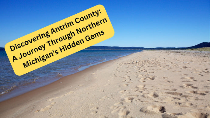 Discovering Antrim County: A Journey Through Northern Michigan's Hidden Gems