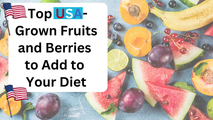 Top USA-Grown Fruits and Berries to Add to Your Diet